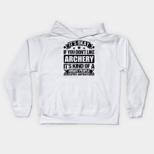 Archery Lover It's Okay If You Don't Like Archery It's Kind Of A Smart People Sports Anyway Kids Hoodie